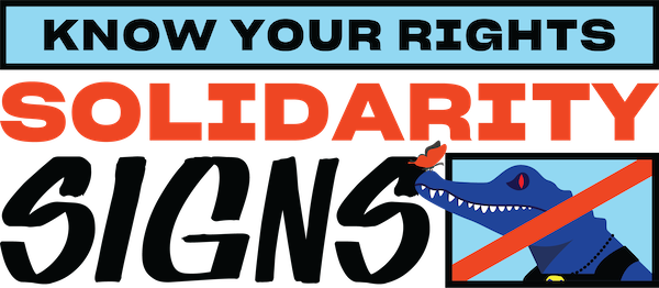 The words Know Your Rights over a blue background, with the words Solidarity Signs underneath it. Next to it is an crocodile with a line through it. A butterfly sits on its nose.