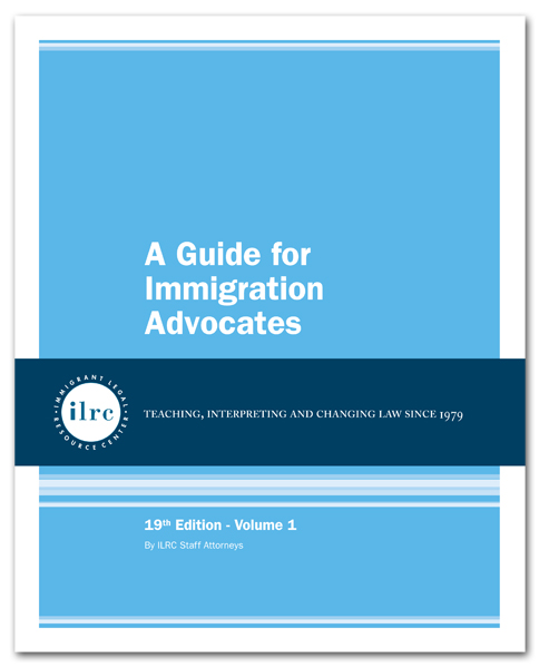 A Guide for Immigration Advocates: A Comprehensive Immigration Practice Manual A Guide for Immigration Advocates: A Comprehensive Immigration Practice Manual