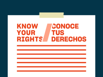 An image with the words Know Your Rights in English and Spanish. Below the words are some lines.