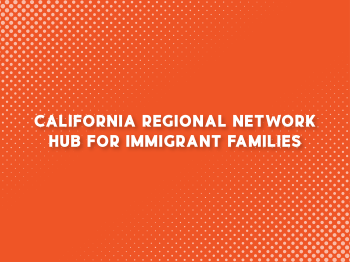 An orange background with white dots with the words California Regional Network Hub for Immigrant Families.