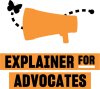 A bullhorn with a butterfly in front of it, with the words Explainer for Advocates.